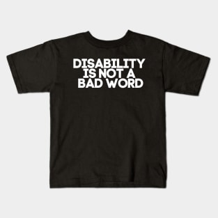 Disability is not a bad word Kids T-Shirt